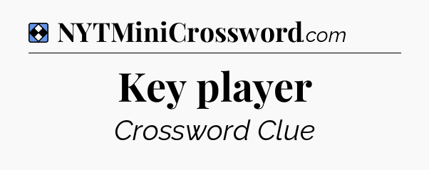 Solution: Key player - NYT Mini Crossword