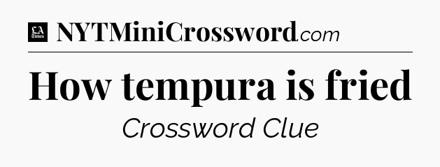 How tempura is fried - LA Times Crossword