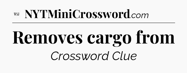 Removes cargo from - WSJ Crossword