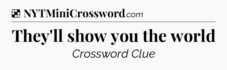 Solution: They'll show you the world - NYT Crossword