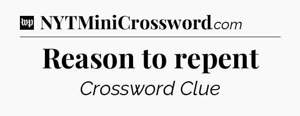 Reason to repent Crossword Clue