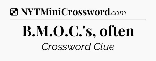 Solution: B.M.O.C.'s, often - NYT Crossword