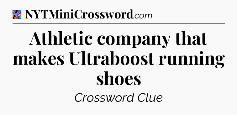 Athletic company that makes Ultraboost running shoes Crossword Clue