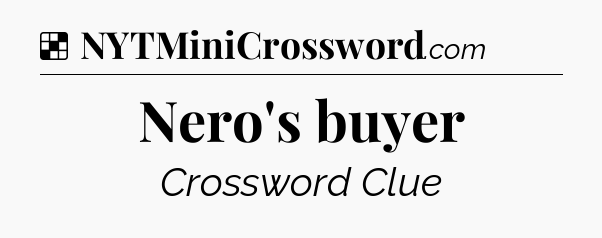 Solution: Nero's buyer - NYT Crossword