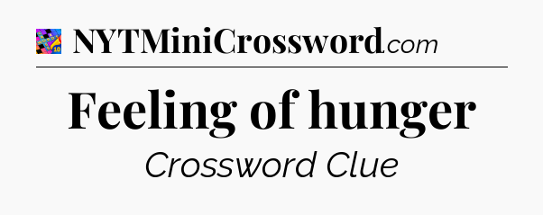 Feeling of hunger Crossword Clue