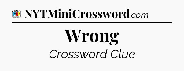 Wrong Crossword Clue