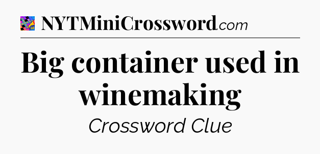 Big container used in winemaking Crossword Clue