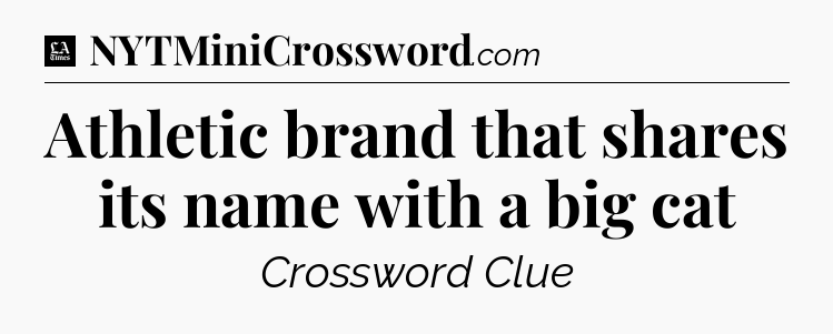 Athletic brand that shares its name with a big cat - LA Times Crossword