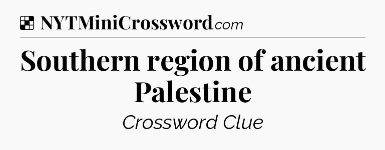 Solution: Southern region of ancient Palestine - NYT Crossword