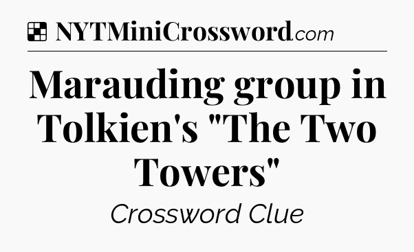 Solution: Marauding group in Tolkien's 