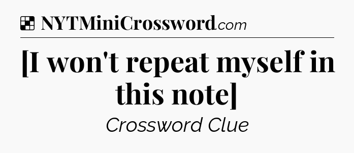 Solution: [I won't repeat myself in this note] - NYT Crossword