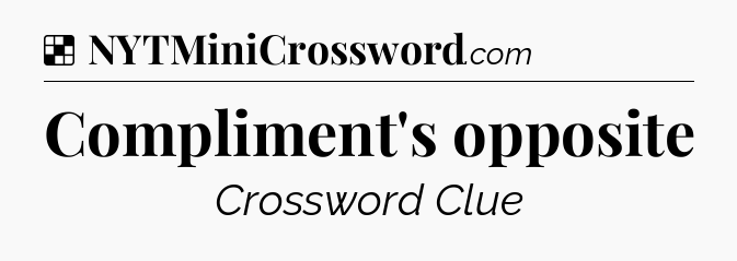 Solution: Compliment's opposite - NYT Crossword