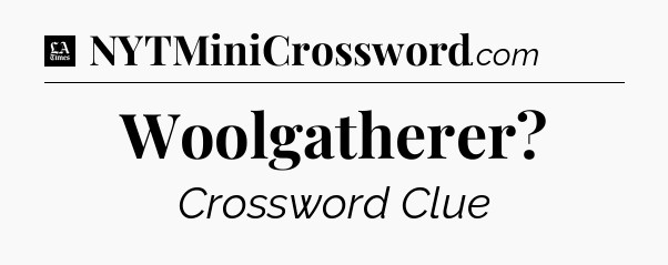 Woolgatherer - LA Times Crossword