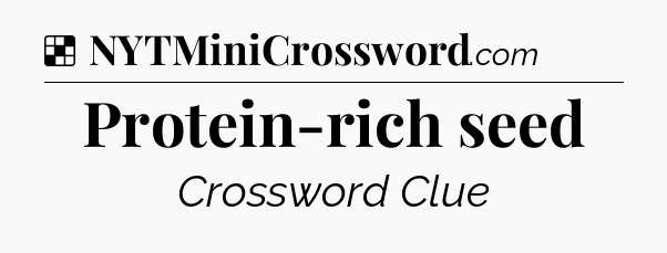Solution: Protein-rich seed - NYT Crossword