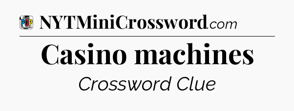 Casino machines Crossword Clue