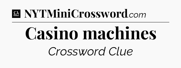 Casino machines - LA Times Crossword