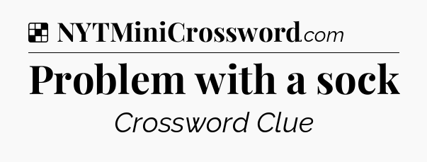 Solution: Problem with a sock - NYT Crossword