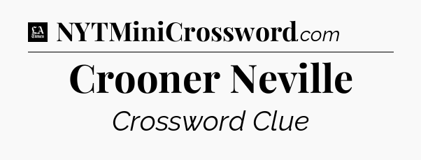 Crooner Neville - LA Times Crossword