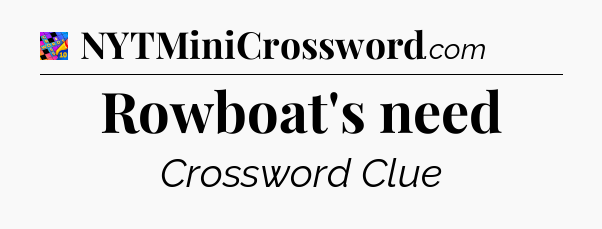 Rowboat's need Crossword Clue