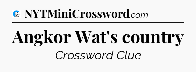 Angkor Wat's country Crossword Clue