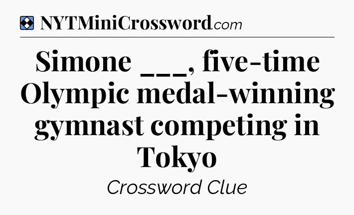 Solution: Simone ___, five-time Olympic medal-winning gymnast competing in Tokyo - NYT Mini Crossword