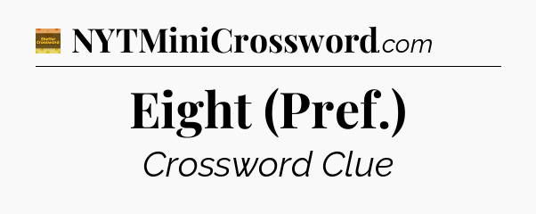 Eight (Pref.) - Eugene Sheffer Crossword