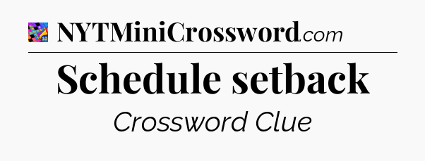 Schedule setback Crossword Clue