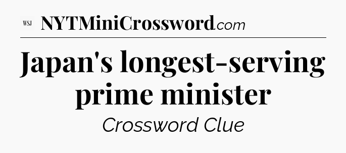 Japan's longest-serving prime minister - WSJ Crossword