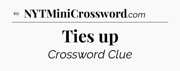 Ties up - WSJ Crossword