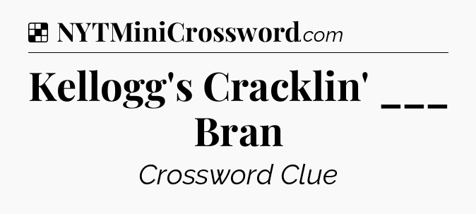 Solution: Kellogg's Cracklin' ___ Bran - NYT Crossword