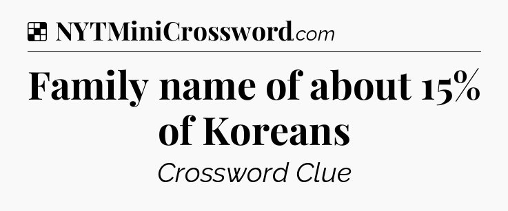 Solution: Family name of about 15% of Koreans - NYT Crossword