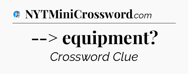--> equipment Crossword Clue