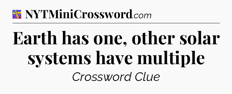 Earth has one, other solar systems have multiple Codycross