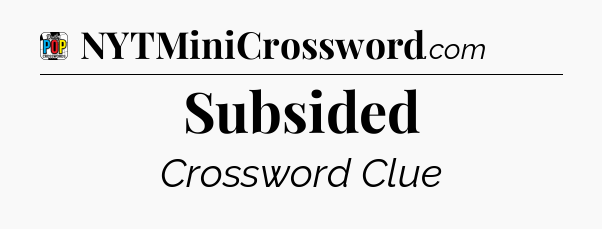 Subsided Crossword Clue