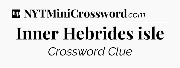 Inner Hebrides isle Crossword Clue