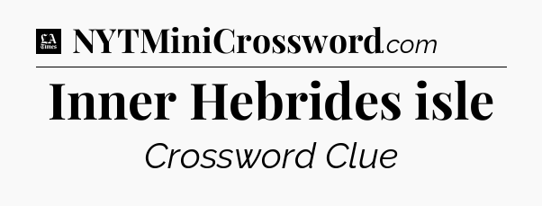 Inner Hebrides isle - LA Times Crossword