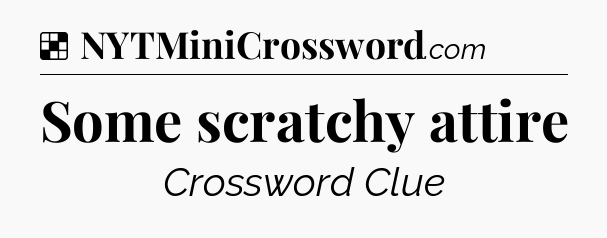 Solution: Some scratchy attire - NYT Crossword