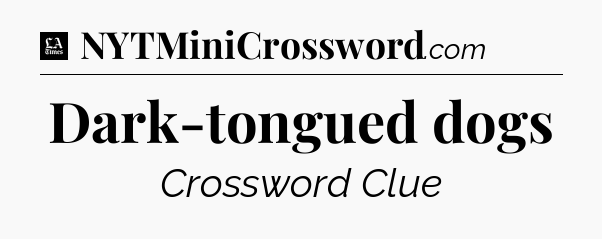 Dark-tongued dogs - LA Times Crossword