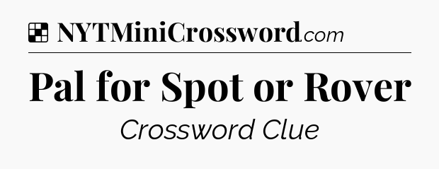 Solution: Pal for Spot or Rover - NYT Crossword