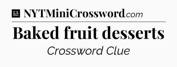 Baked fruit desserts - LA Times Crossword