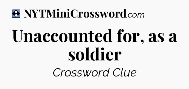 Solution: Unaccounted for, as a soldier - NYT Mini Crossword