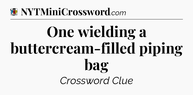 One wielding a buttercream-filled piping bag Crossword Clue