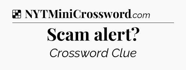 Solution: Scam alert - NYT Crossword