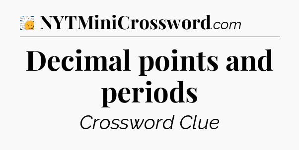 Decimal points and periods - 7 Little Words