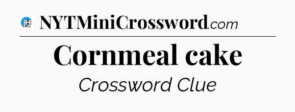 Cornmeal cake Crossword Clue