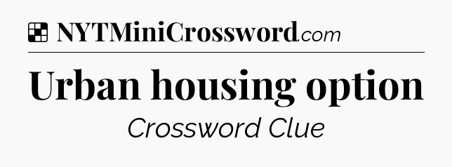 Solution: Urban housing option - NYT Crossword