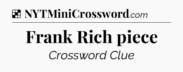 Solution: Frank Rich piece - NYT Crossword
