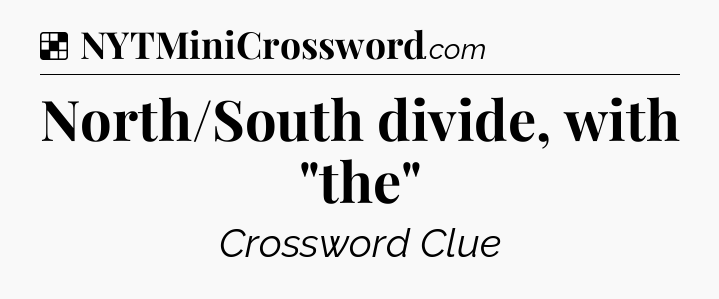 Solution: North/South divide, with 