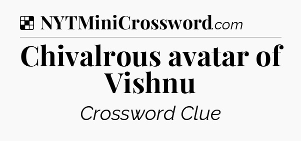 Solution: Chivalrous avatar of Vishnu - NYT Crossword