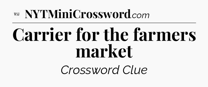 Carrier for the farmers market - WSJ Crossword
